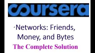 Networks: Friends, Money, and Bytes | Coursera | The Complete Solution |