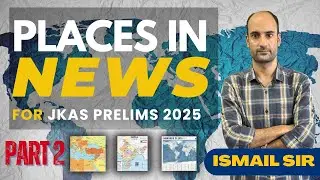 Places in News for JKAS Prelims | Part 2 | High-Yield Current Affairs Explained!