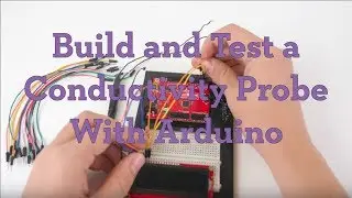 Build and Test a Conductivity Probe with Arduino