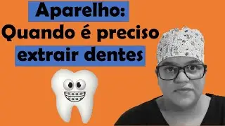 Aparelho: Quando é preciso extrair dentes?|Dra Bianca Rosa