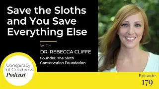 Save the Sloths and You Save Everything Else w/ Dr. Rebecca Cliffe | EP 179