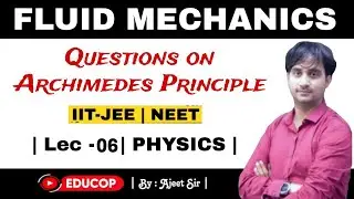 Fluid Mechanics | Lec - 06 | Questions On Archimedes Principle | By : Ajeet Sir | #physics