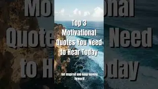 Top 3 Quotes to Fuel Your Motivation