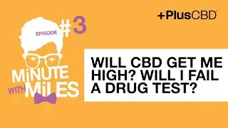 Will CBD get me high? Will I fail a drug test? | Minute with Miles