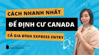 C&aacute;ch nhanh nhất để định cư Canada cả gia đ&igrave;nh Express Entry