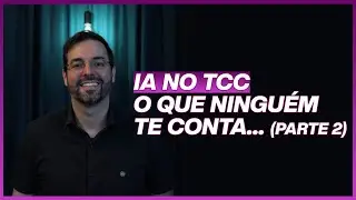 IA no TCC - O que ningu&eacute;m te conta (parte 2)