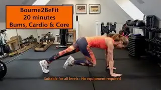 Bourne2BeFit Day 28 : 20 Minutes of Bums, Cardio and Core : Home Workout : No Equipment Needed