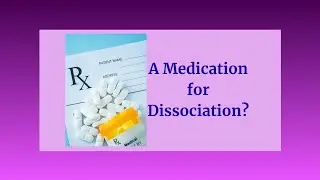 Medication For Dissociation? (Healing DID)