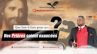 Que faut il faire pourque nos prieres soient excaucées partie 6