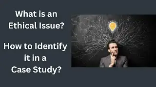 What is an Ethical issue? How to Identify an Ethical Issue in Case Study?