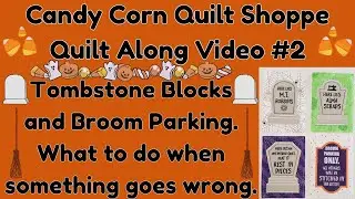 Candy Corn Quilt Shoppe Quilt Along Video 2. Tombstone & Broom Parking, fixing a surprise mistake.