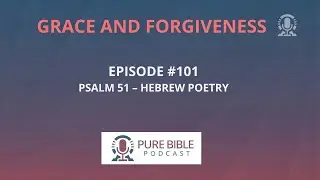 Episode 101 Psalm 51 - Hebrew Poetry