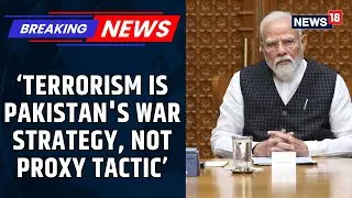 Terrorism Is Pakistan's War Strategy, Not A Proxy Tactic: PM Modi Warns Of Strong Retaliation News18