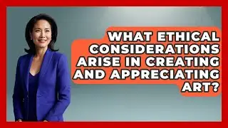 What Ethical Considerations Arise In Creating And Appreciating Art? - The Ethical Compass