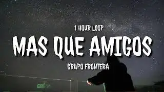 Grupo Frontera - Más Que Amigos (1 HOUR LOOP) [TikTok song]