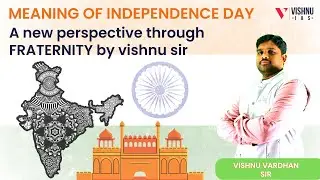 Meaning of Independence Day -A new perspective through FRATERNITY by vishnu sir | UPSC