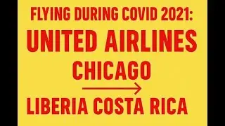 United Chicago to Liberia Costa Rica: Flying During Covid 2021