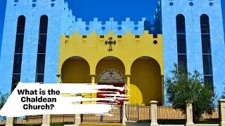 What is the Chaldean Church?