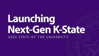 Launching Next-Gen K-State | 2023 State of the University