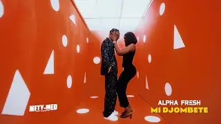 Alpha Fresh - Mi Djombete (Clip Officiel)