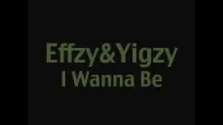 Effzy & Yigzy - I Wanna Be @certified7er