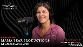 Mama Bear Productions: Wellness Made Simple | Welcome to Livingston | Episode 169