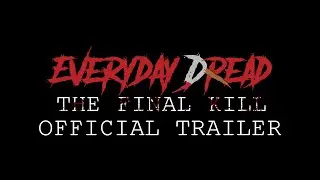 Everyday Dread: The Final Kill (Official Trailer) Horror Film