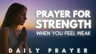 Powerful Prayer for Supernatural Strength | When You Feel Weak & Overwhelmed | Morning Prayer