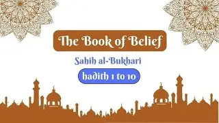 Sahih Al-Bukhari | The Book of Belief | Hadith 1 - 10 | English Translation