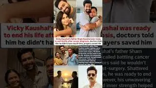Vicky Kaushal father Sham Kaushal was ready to end his life after Cancer diagnosis#news#vickykaushal