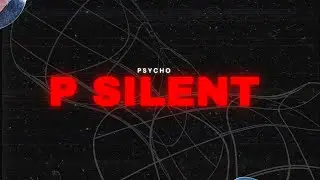 PSYCHO - P SILENT (OFFICIAL MUSIC VIDEO)  || FROM THE MIXTAPE 