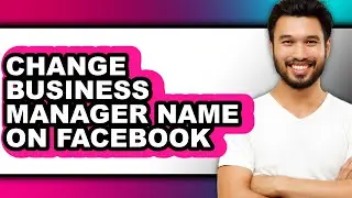 How to Change Business Manager Name on Facebook (full Guide)
