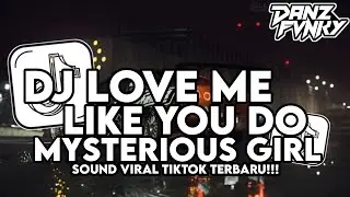 DJ LOVE ME LIKE YOU DO X MYSTERIOUS GIRL STYLE KONDANG COCOK BUAT NYANTAI VIRAL TIKTOK TERBARU 2025