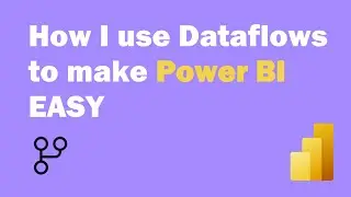 How I use Dataflows to make Power BI EASY
