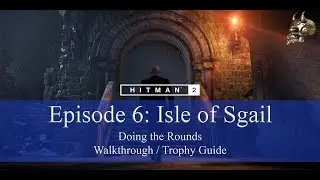 HITMAN 2 | Isle of Sgail | Doing the Rounds | Walkthrough/Trophy Guide