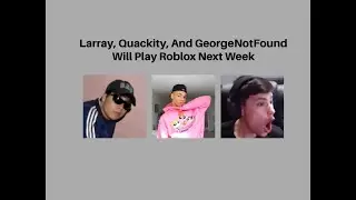 Larray, Quackity, And GeorgeNotFound Will Play Roblox Next Week