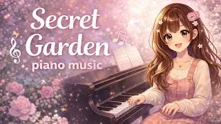 Secret Garden | Piano Music for Relaxing 🌿