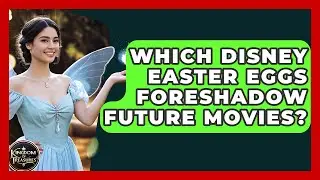 Which Disney Easter Eggs Foreshadow Future Movies? - Kingdom Of Treasures