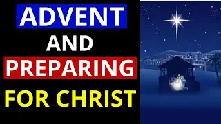 Advent and Catholics Preparation For Christ!