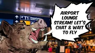 Airport lounge stream! Flight's delayed, let's chat