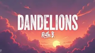 Ruth B. &ndash; Dandelions (Lyrics) | Dreamy Pop Ballad | Sing Along HD