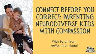 Connect Before You Correct: Parenting Neurodiverse Kids with Compassion