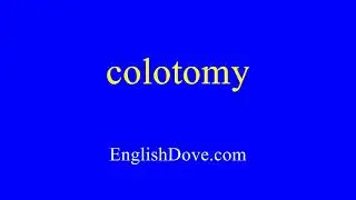 How to pronounce colotomy in American English