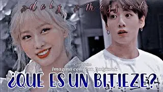 💞¿QUÉ ES UN BITIEZE?💞 || 🌻imagina con JEON JUNGKOOK🌻// Cap.Único💕