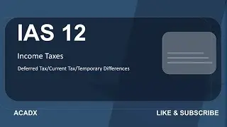 IAS 12 (Income Taxes) | DTA, DTL, Tax Base & Journal Entries