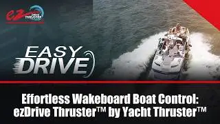 Effortless Wakeboard Boat Control: ezDrive Thruster&trade; by Yacht Thruster&trade;