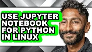 How to Use Jupyter Notebook for Python in Linux - Easy Guide