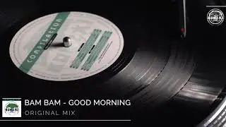 Bam Bam - Good Morning (Original Mix)