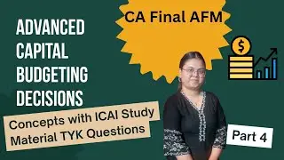 Advanced Capital Budgeting Decisions| Concepts + Questions |Part 4|  CA FINAL| CA Aditi Tyagi