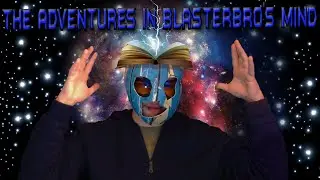 The Adventures In BlasterBro's Mind Trailer
